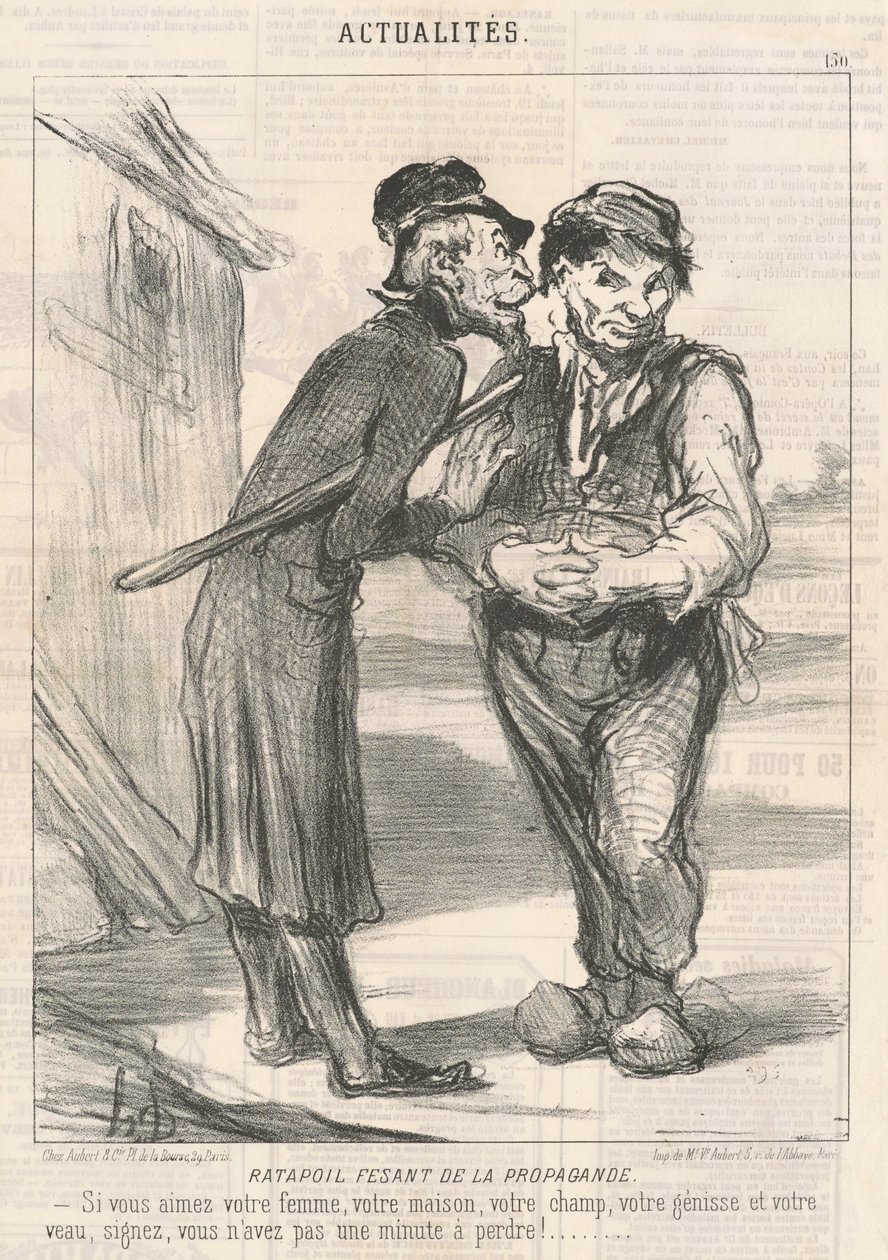 Ratapoil macht Propaganda: Wenn Sie Ihre Frau, Ihr Haus, Ihr Feld, Ihre Kuh und Ihr Kalb lieben, unterschreiben Sie, Sie haben keine Minute zu verlieren! von Honoré Daumier