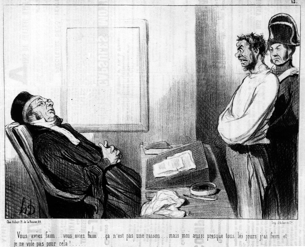 Du hattest Hunger... du hattest Hunger... das ist kein Grund... aber fast jeden Tag habe ich Hunger und ich stehle nicht dafür!... , aus der Serie „Gens de Justice“, Karikaturen über die Justiz von Honore Daumier (1808-1879). „Charivari“ von Honoré Daumier