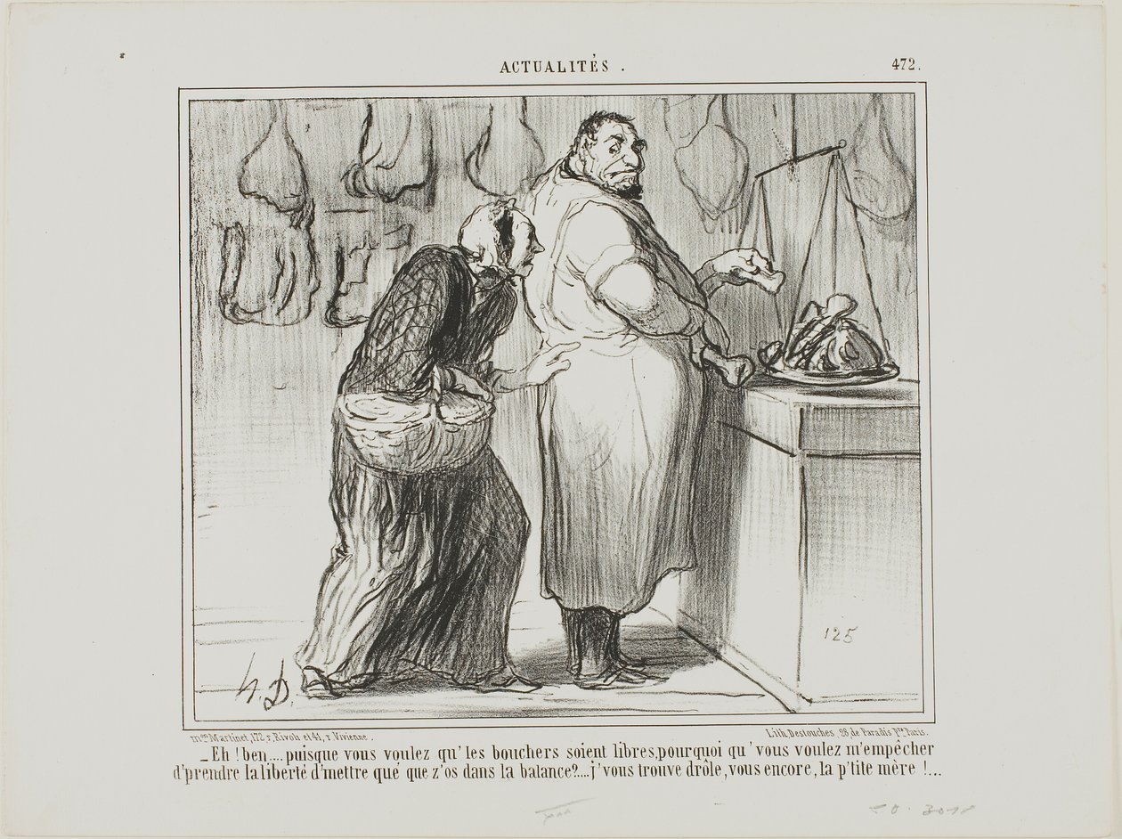 „- Nun, wenn Sie den Handel der Metzger befreien wollen, warum sind Sie dann dagegen, dass ich ein paar Knochen mit dem Fleisch wiege?... Sie sind wirklich seltsam, wie immer!,“ Platte 472 aus Actualités von Honoré Victorin Daumier