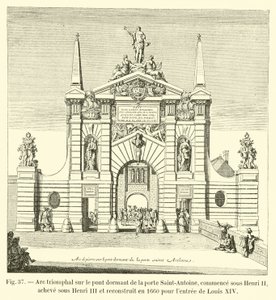 Triumphbogen auf der festen Brücke des Tores Saint-Antoine, begonnen unter Heinrich II., vollendet unter Heinrich III. und 1660 für den Einzug von Ludwig XIV. wieder aufgebaut