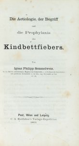 Die Ätiologie, der Begriff und die Prophylaxe des Kindbettfiebers, von Ignaz Philipp Semmelweis (1818-65)