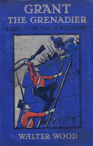Vorderseite von Grant the Grenadier von Walter Wood, veröffentlicht von Routledge, ca. 1912