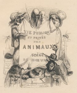 Frontispiz des Buches "Scenes de la vie privee et publique des animaux". Paris, J. Hetzel et Paulin von Grandville
