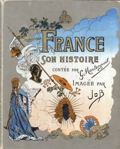 Cover des Buches „France, his story told by G. Montorgueil, imagee by Job“ 1896. Private Sammlung