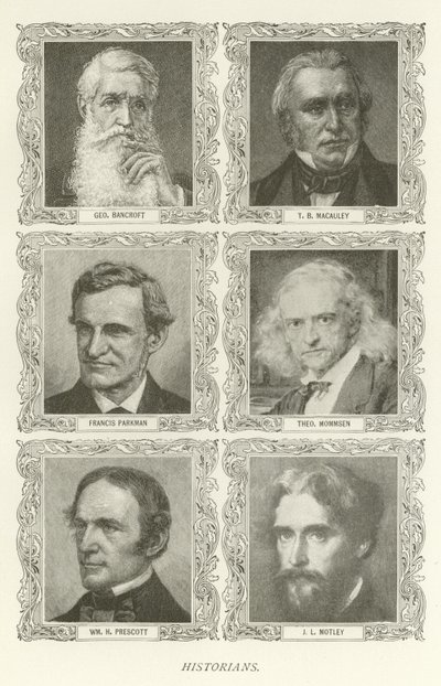 Historiker, George Bancroft, T. B. Macauley, Francis Parkman, Theodor Mommsen, William H. Prescott, J. L. Motley von American School