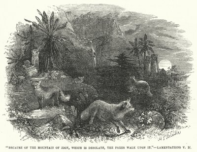 Wegen des Berges Zion, der wüst liegt, gehen die Füchse darauf, Klagelieder V von English School