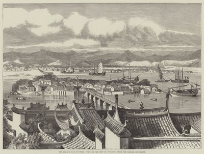 Der Französisch-Chinesische Krieg, Blick auf die Stadt Foochow vom Britischen Konsulat (Stich) von English School