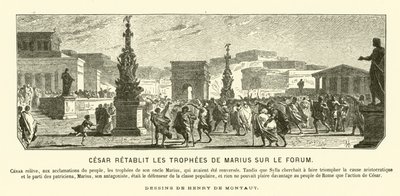 Julius Caesar stellt die Triumphdenkmäler seines Onkels Gaius Marius an ihren früheren Positionen im Forum, Rom, 65 v. Chr. wieder her von Henri de (after) Montaut