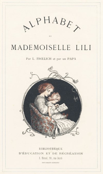 Ein Mädchen lernt das Alphabet - Titelseite - Alphabet von Mademoiselle Lili, von L. Froelich und von einem Vater (Hetzel selbst). Bibliotheque & Magasin d
