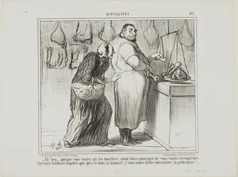 „- Nun, wenn Sie den Handel der Metzger befreien wollen, warum sind Sie dann dagegen, dass ich ein paar Knochen mit dem Fleisch wiege?... Sie sind wirklich seltsam, wie immer!,“ Platte 472 aus Actualités